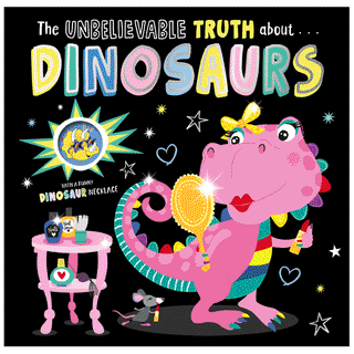 The Unbelievable Truth About Dinosaurs