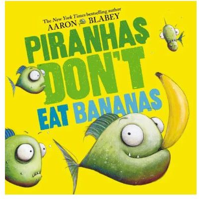 Piranhas Don't Eat Bananas