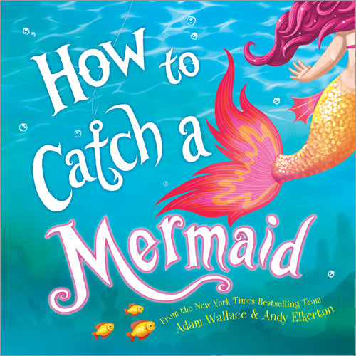 How To Catch a Mermaid