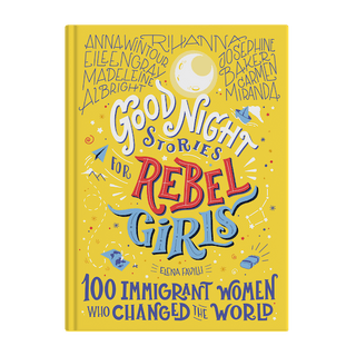 Good Night Stories for Rebel Girls: 100 Immigrant Women Who Changed the World
