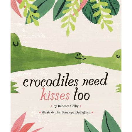 Crocodiles Need Kisses Too
