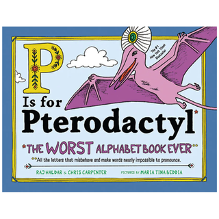 P Is for Pterodactyl The Worst Alphabet Book Ever 